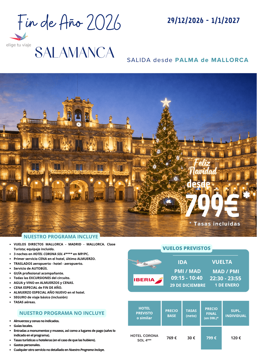 FIN DE AÑO 2026 en SALAMANCA (29/12/2026 a 1/1/2027) desde PALMA DE MALLORCA. Incluye: VUELOS DIRECTOS MALLORCA - MADRID - MALLORCA (clase Turista; equipaje incluido); 3 noches en HOTEL CORONA SOL 4**** en MP/PC; primer servicio CENA en el hotel, último ALMUERZO; TRASLADOS aeropuerto - hotel - aeropuerto; servicio de AUTOBÚS; GUÍA profesional acompañante; todas las EXCURSIONES del circuito; AGUA y VINO en ALMUERZOS y CENAS; CENA ESPECIAL de FIN DE AÑO; ALMUERZO ESPECIAL AÑO NUEVO en el hotel; SEGURO de viaje básico (inclusión) y TASAS aéreas, para agencias de viaje con ELIGE TU VIAJE.